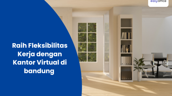 Raih Fleksibilitas Kerja dengan Kantor Virtual di bandung 