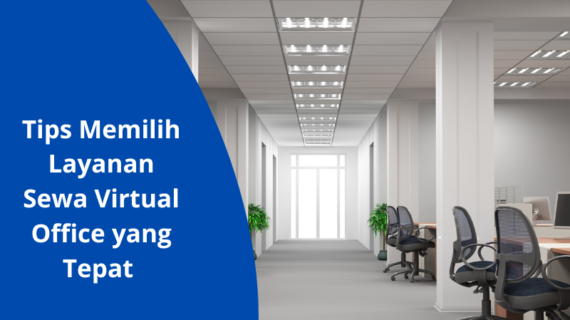 Tips Memilih Layanan Sewa Virtual Office yang Tepat